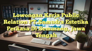 Lowongan Kerja Public Relation PT.Samudra Estetika Perkasa Di Semarang, Jawa Tengah