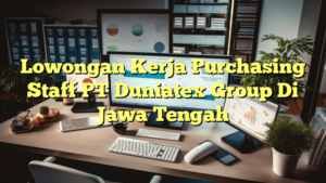 Lowongan Kerja Purchasing Staff PT Duniatex Group Di Jawa Tengah