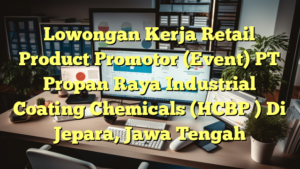 Lowongan Kerja Retail Product Promotor (Event) PT Propan Raya Industrial Coating Chemicals (HCBP ) Di Jepara, Jawa Tengah