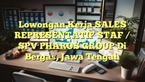 Lowongan Kerja SALES REPRESENTATIF STAF / SPV PHAROS GROUP Di Bergas, Jawa Tengah