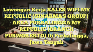 Lowongan Kerja SALES WIFI MY REPUBLIC (SINARMAS GROUP) AREA PURBALINGGA MY REPUBLIC (BRANCH PURWOKERTO) Di Purbalingga, Jawa Tengah