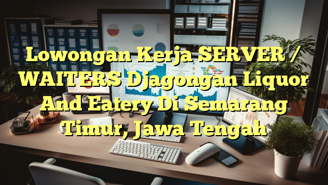 Lowongan Kerja SERVER / WAITERS Djagongan Liquor And Eatery Di Semarang Timur, Jawa Tengah