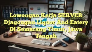 Lowongan Kerja SERVER Djagongan Liquor And Eatery Di Semarang Timur, Jawa Tengah