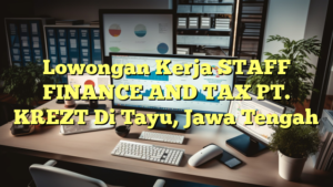 Lowongan Kerja STAFF FINANCE AND TAX PT. KREZT Di Tayu, Jawa Tengah