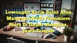 Lowongan Kerja Sales Area Mataram (NTB) Premmiere Store Di Gajah Mungkur, Jawa Tengah