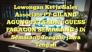 Lowongan Kerja Sales Associate PT GILANG AGUNG PETSADA ( GUESS PARAGON SEMARANG ) Di Semarang Tengah, Jawa Tengah