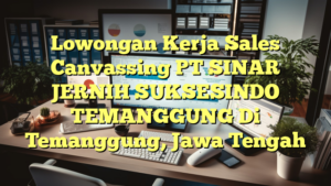 Lowongan Kerja Sales Canvassing PT SINAR JERNIH SUKSESINDO TEMANGGUNG Di Temanggung, Jawa Tengah