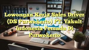 Lowongan Kerja Sales Driver (DS Purwokerto) PT. Yakult Indonesia Persada Di Purwokerto