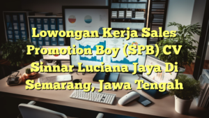 Lowongan Kerja Sales Promotion Boy (SPB) CV Sinnar Luciana Jaya Di Semarang, Jawa Tengah