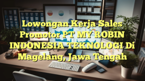 Lowongan Kerja Sales Promotor PT MY ROBIN INDONESIA TEKNOLOGI Di Magelang, Jawa Tengah