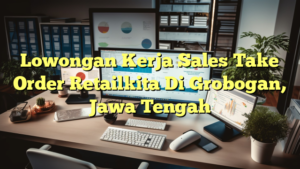 Lowongan Kerja Sales Take Order Retailkita Di Grobogan, Jawa Tengah