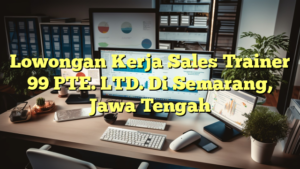 Lowongan Kerja Sales Trainer 99 PTE. LTD. Di Semarang, Jawa Tengah