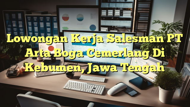 Lowongan Kerja Salesman PT Arta Boga Cemerlang Di Kebumen, Jawa Tengah