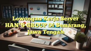 Lowongan Kerja Server HAN’S GROUP Di Semarang, Jawa Tengah