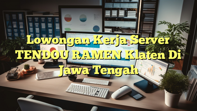 Lowongan Kerja Server TENDOU RAMEN Klaten Di Jawa Tengah