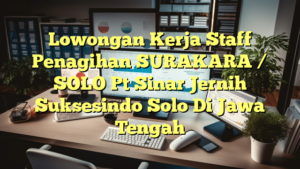 Lowongan Kerja Staff Penagihan SURAKARA / SOLO Pt Sinar Jernih Suksesindo Solo Di Jawa Tengah