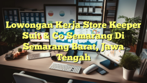 Lowongan Kerja Store Keeper Suit & Co Semarang Di Semarang Barat, Jawa Tengah