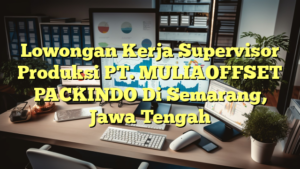 Lowongan Kerja Supervisor Produksi PT. MULIAOFFSET PACKINDO Di Semarang, Jawa Tengah