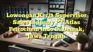 Lowongan Kerja Supervisor Sales Industry PT Atlas Petrochem Indo Di Demak, Jawa Tengah