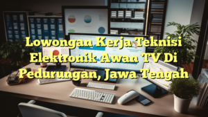 Lowongan Kerja Teknisi Elektronik Awan TV Di Pedurungan, Jawa Tengah