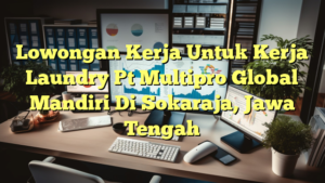 Lowongan Kerja Untuk Kerja Laundry Pt Multipro Global Mandiri Di Sokaraja, Jawa Tengah