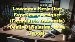 Lowongan Kerja User Experience Designer (Formulatrix Indonesia) Dealls Di Salatiga, Jawa Tengah