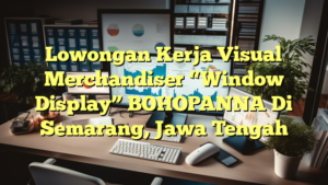 Lowongan Kerja Visual Merchandiser “Window Display” BOHOPANNA Di Semarang, Jawa Tengah