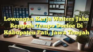 Lowongan Kerja Waiters Jahe Rempah Tempo Doeloe Di Kabupaten Pati, Jawa Tengah