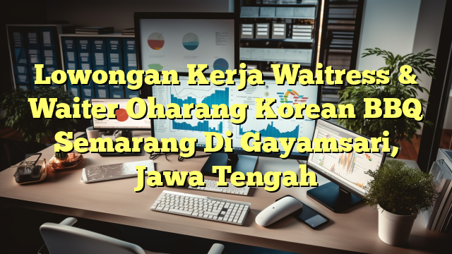 Lowongan Kerja Waitress & Waiter Oharang Korean BBQ Semarang Di Gayamsari, Jawa Tengah