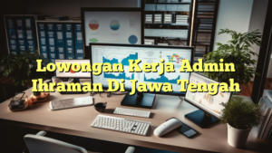 Lowongan Kerja Admin Ihraman Di Jawa Tengah