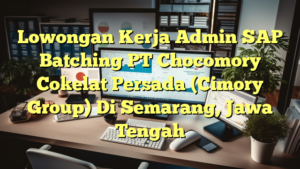 Lowongan Kerja Admin SAP Batching PT Chocomory Cokelat Persada (Cimory Group) Di Semarang, Jawa Tengah