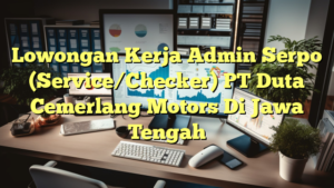 Lowongan Kerja Admin Serpo (Service/Checker) PT Duta Cemerlang Motors Di Jawa Tengah