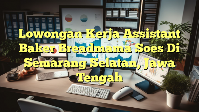 Lowongan Kerja Assistant Baker Breadmama Soes Di Semarang Selatan, Jawa Tengah