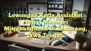 Lowongan Kerja Assistant Project Manager Mitrabangun.id Di Semarang, Jawa Tengah