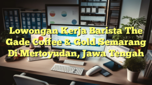 Lowongan Kerja Barista The Gade Coffee & Gold Semarang Di Mertoyudan, Jawa Tengah