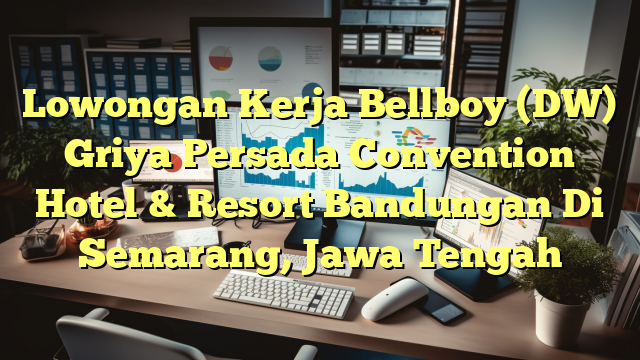 Lowongan Kerja Bellboy (DW) Griya Persada Convention Hotel & Resort Bandungan Di Semarang, Jawa Tengah