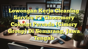 Lowongan Kerja Cleaning Service PT Chocomory Cokelat Persada (Cimory Group) Di Semarang, Jawa Tengah