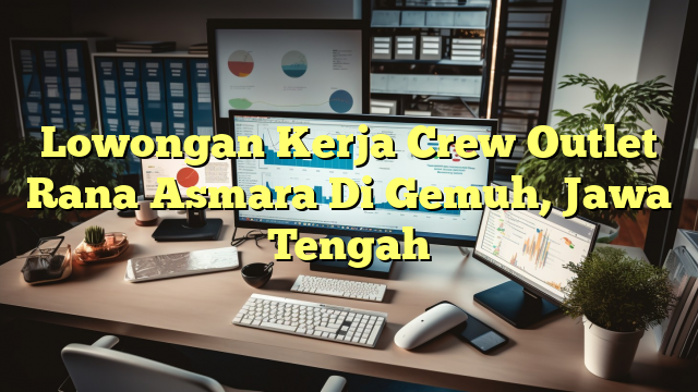 Lowongan Kerja Crew Outlet Rana Asmara Di Gemuh, Jawa Tengah