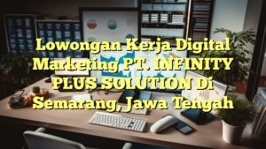 Lowongan Kerja Digital Marketing PT. INFINITY PLUS SOLUTION Di Semarang, Jawa Tengah