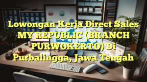 Lowongan Kerja Direct Sales MY REPUBLIC (BRANCH PURWOKERTO) Di Purbalingga, Jawa Tengah