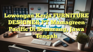 Lowongan Kerja FURNITURE DESIGNER PT Mamagreen Pacific Di Semarang, Jawa Tengah