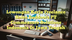 Lowongan Kerja Freelance Sales Reddoorz PT Commeasure Solutions Indonesia Di Jawa Tengah