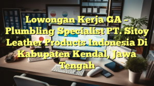 Lowongan Kerja GA – Plumbling Specialist PT. Sitoy Leather Products Indonesia Di Kabupaten Kendal, Jawa Tengah