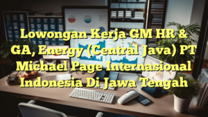 Lowongan Kerja GM HR & GA, Energy (Central Java) PT Michael Page Internasional Indonesia Di Jawa Tengah