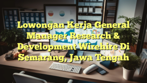 Lowongan Kerja General Manager Research & Development Wirehire Di Semarang, Jawa Tengah