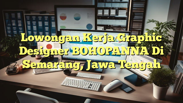 Lowongan Kerja Graphic Designer BOHOPANNA Di Semarang, Jawa Tengah