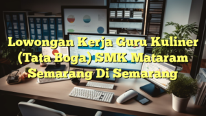 Lowongan Kerja Guru Kuliner (Tata Boga) SMK Mataram Semarang Di Semarang