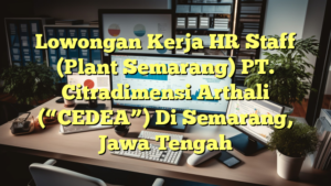 Lowongan Kerja HR Staff (Plant Semarang) PT. Citradimensi Arthali (“CEDEA”) Di Semarang, Jawa Tengah