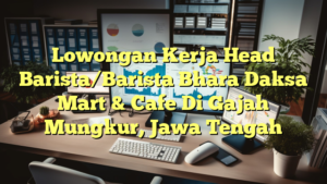 Lowongan Kerja Head Barista/Barista Bhara Daksa Mart & Cafe Di Gajah Mungkur, Jawa Tengah