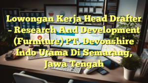 Lowongan Kerja Head Drafter – Research And Development (Furniture) PT. Devonshire Indo Utama Di Semarang, Jawa Tengah